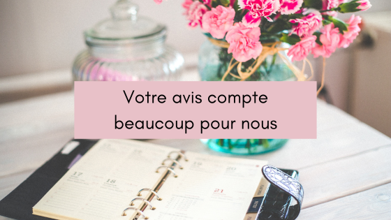 Votre avis compte beaucoup pour nous !