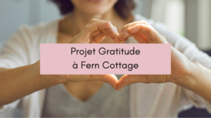 Projet Gratitude à Fern Cottage